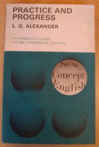 Miniatura okładki Alexander L.G. Practice and Progress. An Integrated Course for Pre-Intermediate Students.
