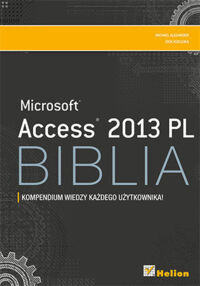 Zdjęcie nr 1 okładki Alexander Michael Kusleika Dick Microsoft Access 2013 PL. Biblia. 