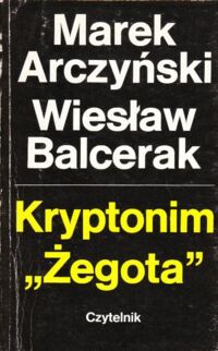 Miniatura okładki Arczyński Marek,  Balcerak Wiesław Kryptonim "Żegota". Z dziejów pomocy Żydom w Polsce 1939-1945.