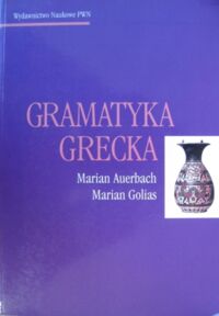 Zdjęcie nr 1 okładki Auerbach M., Golias M. Gramatyka grecka.