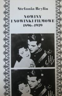 Miniatura okładki Beylin Stefania Nowiny i nowinki filmowe 1896-1939.