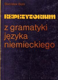 Zdjęcie nr 1 okładki Bęza Stanisław Repetytorium z gramatyki języka niemieckiego.