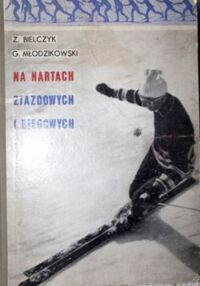 Zdjęcie nr 1 okładki Bielczyk Z. Młodzikowski G. Na nartach zjazdowych i biegowych. 