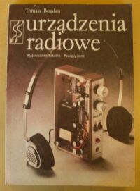 Miniatura okładki Bogdan Tomasz Urządzenia radiowe. Podręcznik dla zasadniczej szkoły zawodowej.