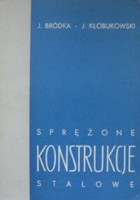 Miniatura okładki Bródka J., Kłobukowski J. Sprężone konstrukcje stalowe.