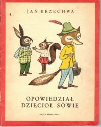 Miniatura okładki Brzechwa Jan Opowiedział dzięcioł sowie.