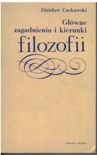 Miniatura okładki Cackowski Zdzisław Główne zagadnienia i kierunki filozofii.