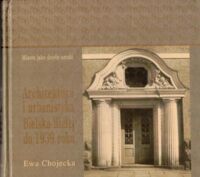 Miniatura okładki Chojecka Ewa  Architektura i urbanistyka Bielska-Białej do 1939 roku.