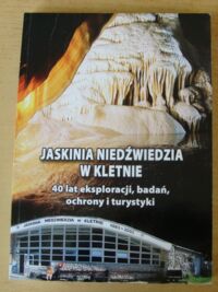 Zdjęcie nr 1 okładki Ciężkowski Wojciech Jaskinia Niedźwiedzia w Kletnie. 40 lat eksploracji, badań, ochrony i turystyki.