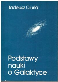 Miniatura okładki Ciurla Tadeusz Podstawy nauki o Galaktyce.