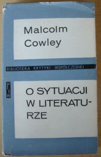 Miniatura okładki Cowley Malcolm O sytuacji w literaturze. /Biblioteka Krytyki Współczesnej/
