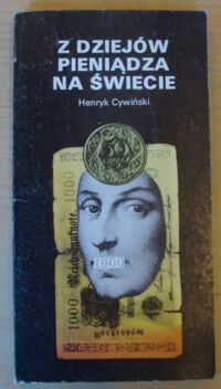 Miniatura okładki Cywiński Henryk Z dziejów pieniądza na świecie.