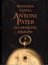 Miniatura okładki Czapla Beniamin Antoni Patek. Zegarmistrz królów.