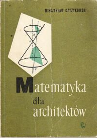 Miniatura okładki Czyżykowski Mieczysław Matematyka dla architektów.