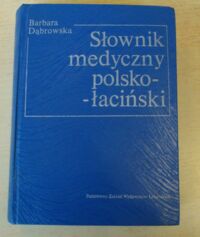 Zdjęcie nr 1 okładki Dąbrowska Barbara Słownik medyczny polsko-łaciński.