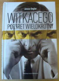 Zdjęcie nr 1 okładki Degler Janusz Witkacego portret wielokrotny. Szkice i materiały do biografii (1918-1939).