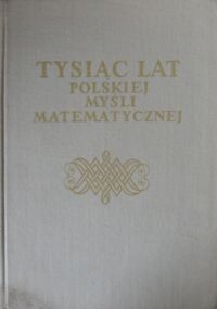 Miniatura okładki Dianni Jadwiga, Wachułka Adam Tysiąc lat polskiej myśli matematycznej.