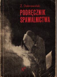 Miniatura okładki Dobrowolski Z. Podręcznik spawalnictwa.