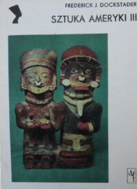Miniatura okładki Dockstader Frederick J. Sztuka Ameryki III. Twórczość Indian południowoamerykańskich. /Kultury Starożytne i Cywilizacje Pozaeuropejskie/