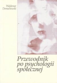 Miniatura okładki Domachowski Waldemar Przewodnik po psychologii społecznej.