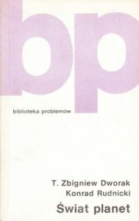 Zdjęcie nr 1 okładki Dworak Zbigniew T., Rudnicki K. Świat planet. /Biblioteka Problemów. Tom 250/.