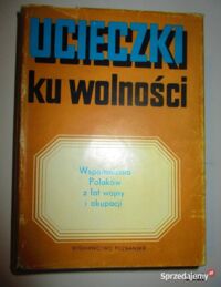 Miniatura okładki Dyliński R., Korczak J., Skąpski M. /opr./ Ucieczki ku wolności. Wspomnienia Polaków z lat wojny i okupacji.
