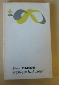 Zdjęcie nr 1 okładki Fanon Frantz Wyklęty lud ziemi. /Biblioteka Myśli Współczesnej/