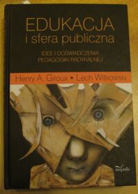 Miniatura okładki Giroux Henry A., Witkowski Lech Edukacja i sfera publiczna. Idee i doświadczenia pedagogiki radykalnej.