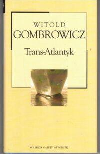 Miniatura okładki Gombrowicz Witold Trans-Atlantyk. /Kolekcja Gazety Wyborczej. Tom 38/