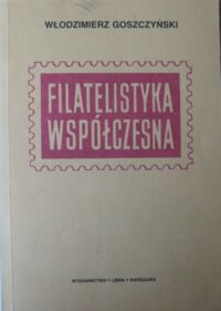 Zdjęcie nr 1 okładki Goszczyński Włodzimierz Filatelistyka współczesna.