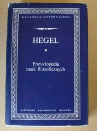 Zdjęcie nr 1 okładki Hegel Georg Wilhelm Friedrich Encyklopedia nauk filozoficznych. /Biblioteka Klasyków Filozofii/