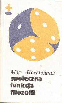 Zdjęcie nr 1 okładki Horkheimer Max Społeczna funkcja filozofii. Wybór pism. /Biblioteka Myśli Współczesnej/