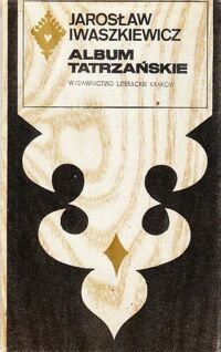 Zdjęcie nr 1 okładki Iwaszkiewicz Jarosław Album tatrzańskie. /Seria Tatrzańska/