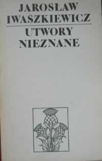 Miniatura okładki Iwaszkiewicz Jarosław Utwory nieznane.