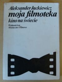 Miniatura okładki Jackiewicz Aleksander Moja filmoteka. Kino na świecie.