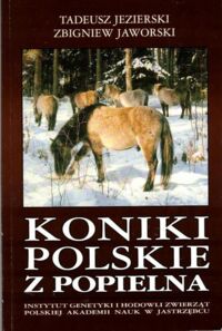 Miniatura okładki Jezierski Tadeusz, Jaworski Zbigniew Koniki Polskie z Popielna.