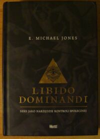 Zdjęcie nr 1 okładki Jones E. Michael Libido dominandi. Seks jako narzędzie kontroli społecznej.