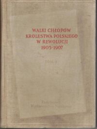 Miniatura okładki Kalabiński Stanisław, Tych Feliks Walki chłopów Królestwa Polskiego w rewolucji 1905-1907. Tom I-II.