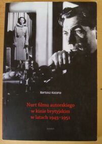Miniatura okładki Kazana Bartosz Nurt filmu autorskiego w kinie brytyjskim w latach 1945-1951.