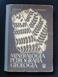 Miniatura okładki Kilian Zbigniew i Szczepanik Tadeusz Mineralogia petrografia i geologia.