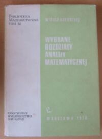Zdjęcie nr 1 okładki Kołodziej Witold Wybrane rozdziały analizy matematycznej. /Biblioteka Matematyczna. Tom 36/
