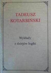 Zdjęcie nr 1 okładki Kotarbiński Tadeusz Wykłady z dziejów logiki.
