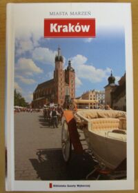 Zdjęcie nr 1 okładki  Kraków. /Miasta Marzeń. Tom 10/