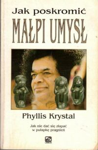 Zdjęcie nr 1 okładki Krystal Phyllis Małpi umysł. Jak nie dać się złapać w pułapkę pragnień.