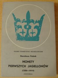 Zdjęcie nr 1 okładki Kubiak Stanisława Monety pierwszych Jagiellonów (1386-1444).