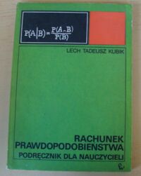 Miniatura okładki Kubik Lech Tadeusz Rachunek prawdopodobieństwa. Podręcznik dla Nauczycieli.