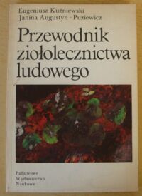 Zdjęcie nr 1 okładki Kuźniewski E., Augustyn-Puziewicz J. Przewodnik ziołolecznictwa ludowego.