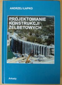 Miniatura okładki Łapko Andrzej Projektowania konstrukcji żelbetowych wg Eurokodu 2 i PN-B-03264:1999.