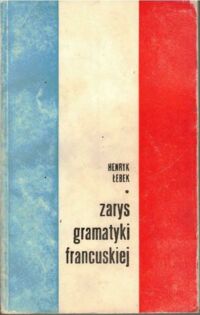 Zdjęcie nr 1 okładki Łebek Henryk Zarys gramatyki francuskiej.