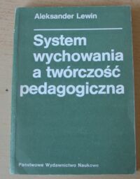 Miniatura okładki Lewin Aleksander System wychowania a twórczość pedagogiczna.